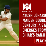 Ayush Loharuka’s Maiden Double Century: A Star Emerges from Bihar’s Ranji Side